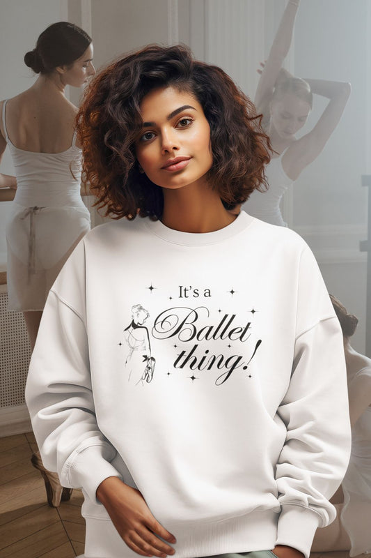 “It’s a Ballet Thing” Sweatshirt – Women’s Cosy Crewneck (Black, White, Pink, Blue)