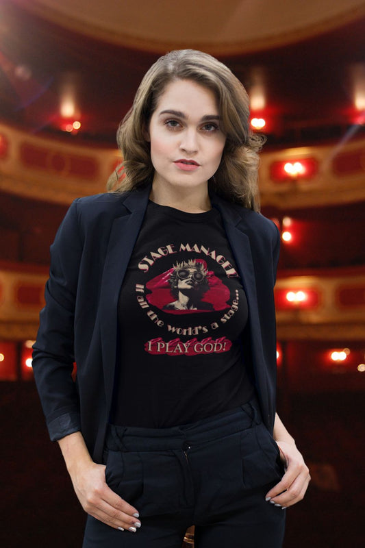 Women’s Stage Manager T-Shirt – “If All the World’s a Stage… I Play God”