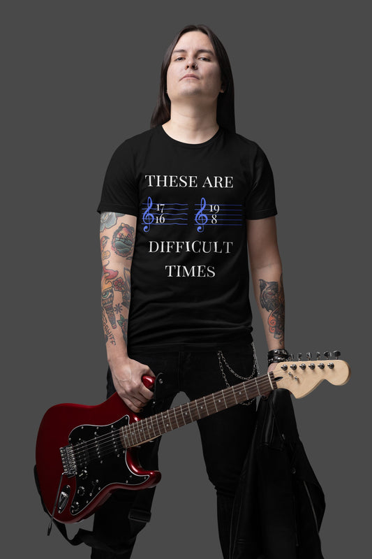 Men's - Unisex Music-Themed T-Shirt – "These Are Difficult Times"