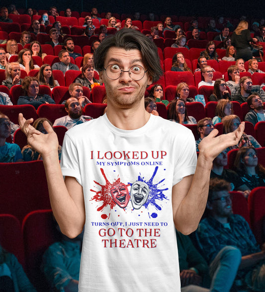 Men's - Unisex Theatre T-Shirt – "I Looked Up My Symptoms Online"