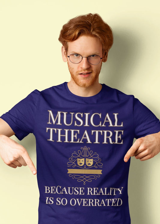 Men’s Musical Theatre T-Shirt – "Because Reality Is So Overrated" Unisex Design