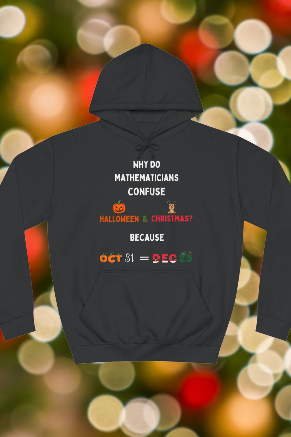 Oct 31 = Dec 25 Unisex Hoodie – Alternative Christmas Maths Hoodie for Teachers & Students