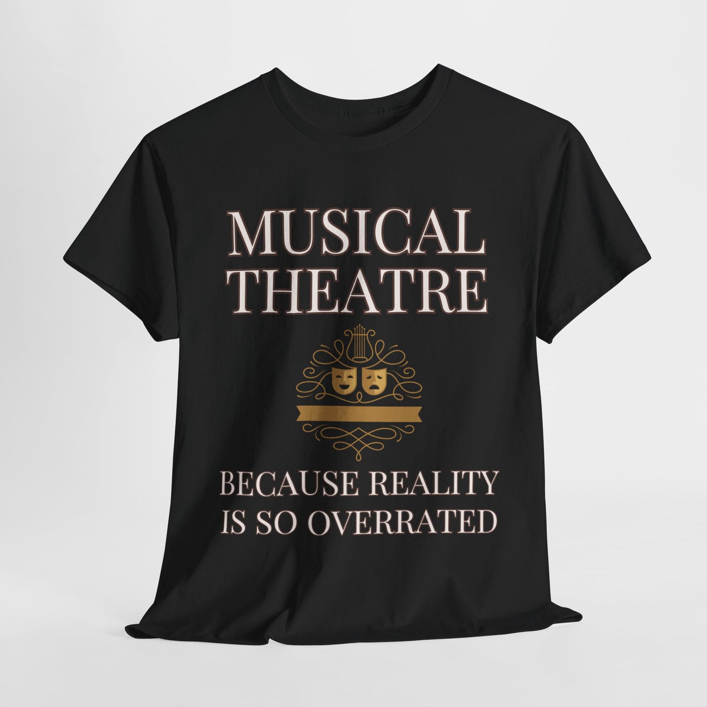 Men’s Musical Theatre T-Shirt – "Because Reality Is So Overrated" Unisex Design