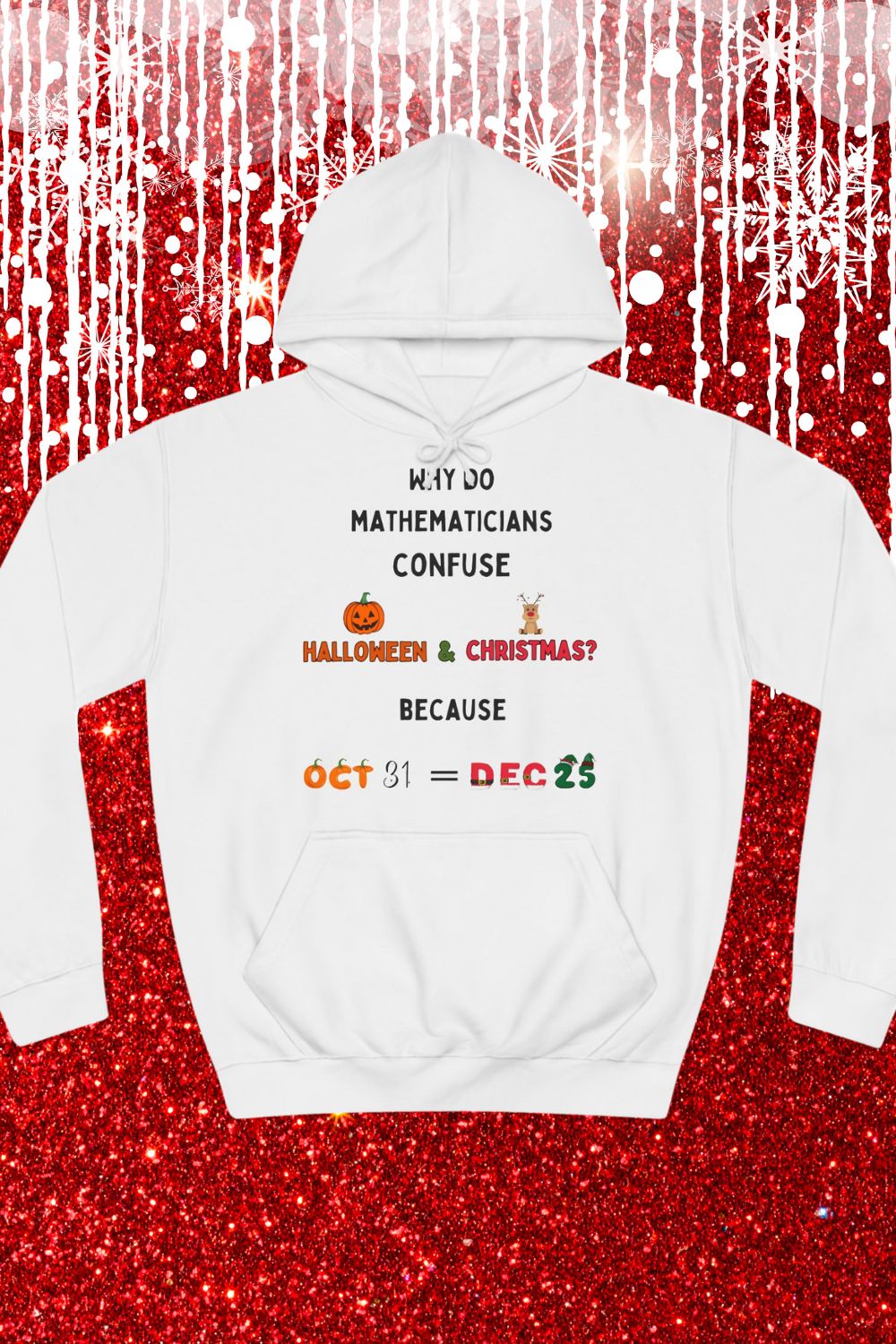 Oct 31 = Dec 25 Unisex Hoodie – Alternative Christmas Maths Hoodie for Teachers & Students