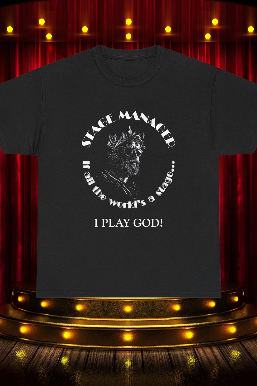 Men’s Stage Manager T-Shirt – “If All the World’s a Stage… I Play God”