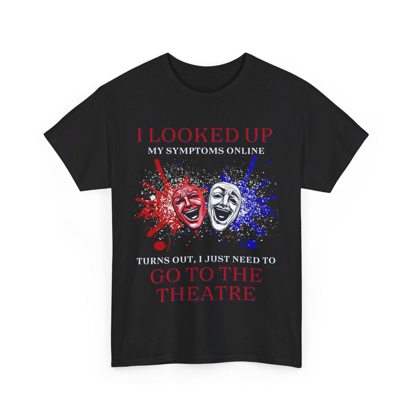 Men's - Unisex Theatre T-Shirt – "I Looked Up My Symptoms Online"