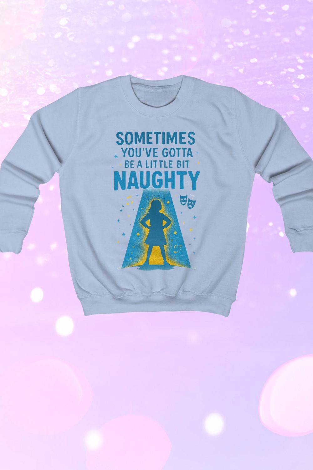 "Sometimes You’ve Gotta Be A Little Bit Naughty" Kids Theatre Sweatshirt