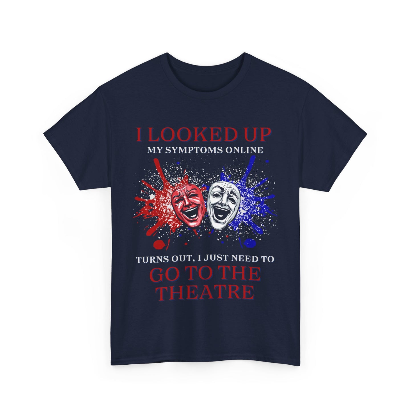 Men's - Unisex Theatre T-Shirt – "I Looked Up My Symptoms Online"