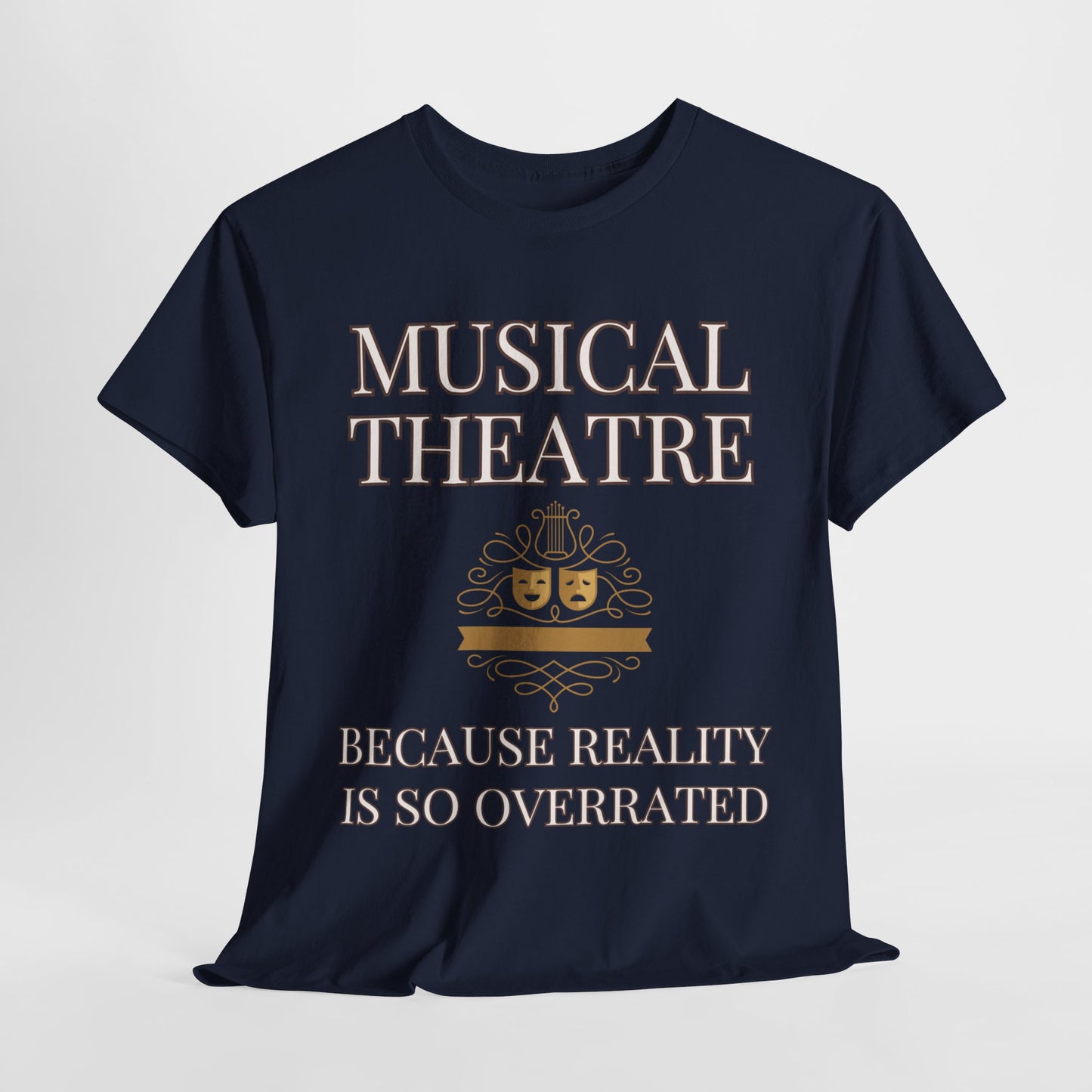 Men’s Musical Theatre T-Shirt – "Because Reality Is So Overrated" Unisex Design