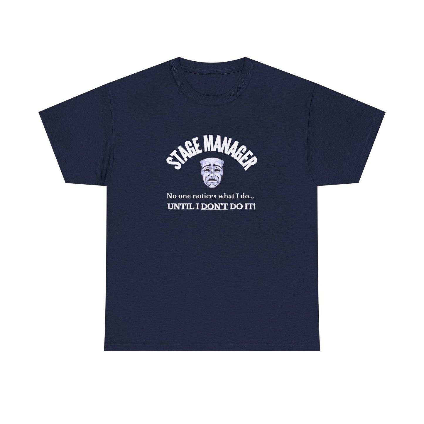 Stage Manager Statement T-Shirt – "No One Notices Until I Don’t Do It" | Men’s Unisex Theatre Collection
