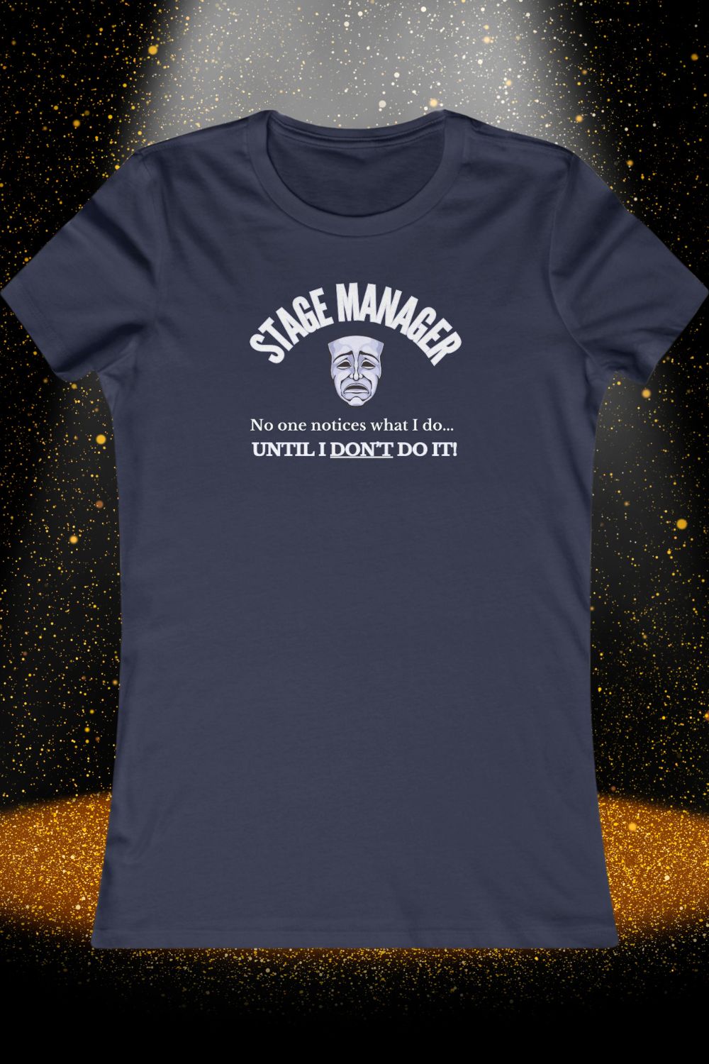 Women’s Fitted Stage Manager T-Shirt – “No One Notices Until I Don’t Do It” | Theatre Collection