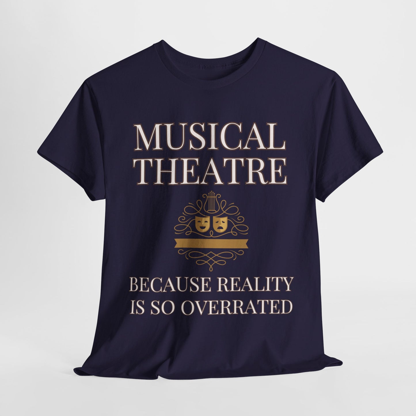 Men’s Musical Theatre T-Shirt – "Because Reality Is So Overrated" Unisex Design