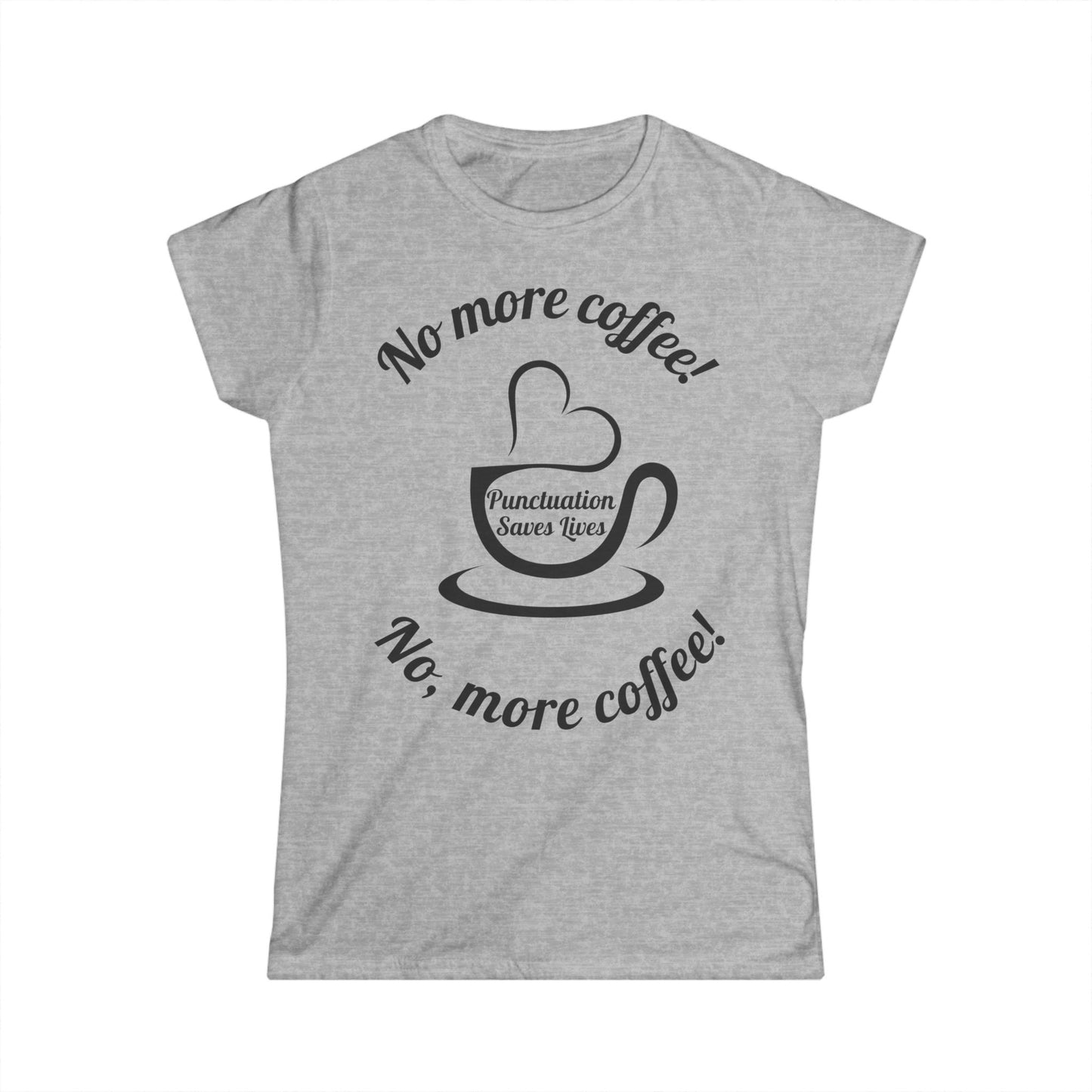 "No More Coffee" Women's T-shirt – A Fun Statement for Coffee and Grammar Lovers