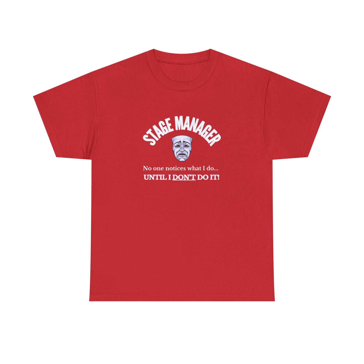 Stage Manager Statement T-Shirt – "No One Notices Until I Don’t Do It" | Men’s Unisex Theatre Collection
